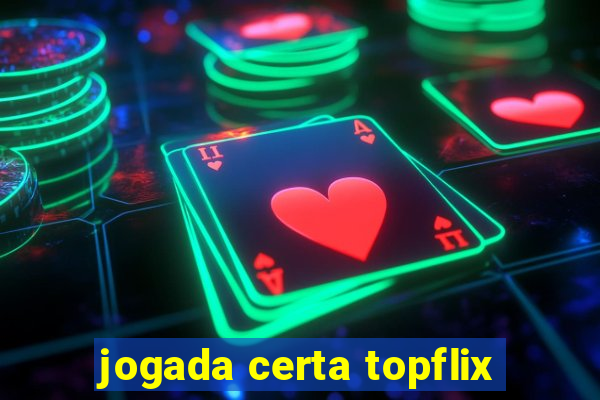 jogada certa topflix